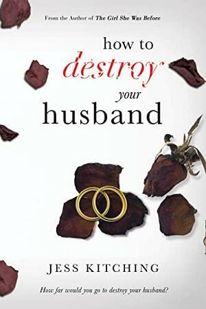 How To Destroy Your Husband by Jess Kitching