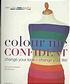 Colour me confident: change your look - change your life! by Veronique Henderson, Colour Me Beautiful, Pat Henshaw