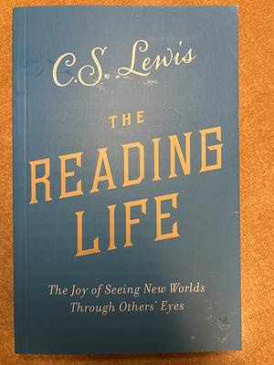 The Reading Life by C.S. Lewis