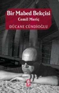 Bir Mabed Bekçisi Cemil Meriç by Dücane Cündioğlu