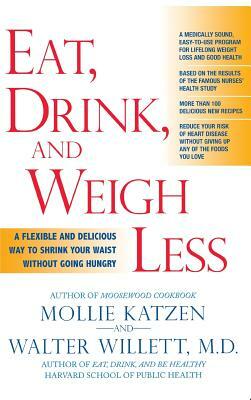 Eat, Drink, & Weigh Less: A Flexible and Delicious Way to Shrink Your Waist Without Going Hungry by Mollie Katzen, Walter C. Willett