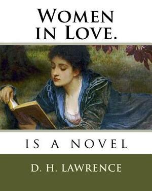 Women in Love.: is a novel by D.H. Lawrence