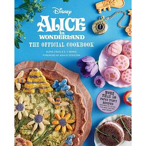 Alice in Wonderland: The Official Cookbook by S.T. Bende, Insight Editions, Elena Craig