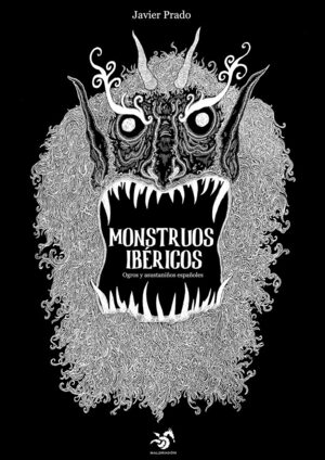 Monstruos Ibéricos. Ogros y asustaniños españoles by Javier Prado