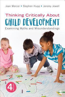Thinking Critically About Child Development: Examining Myths and Misunderstandings by Jean Mercer, Jeremy Jewell, Stephen D. A. Hupp