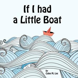 If I Had a Little Boat by Calee M. Lee