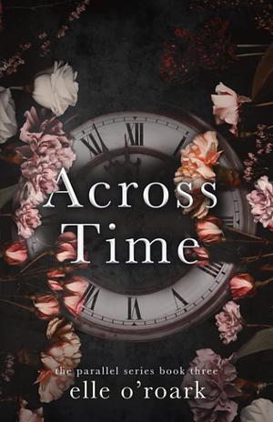 Across Time by Elizabeth O'Roark, Elle O'Roark