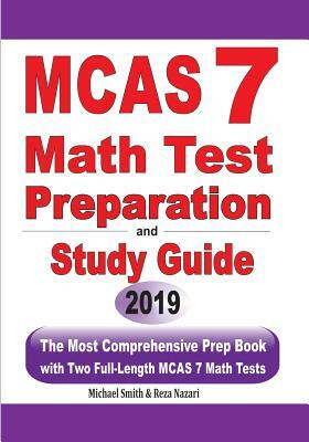 MCAS 7 Math Test Preparation and Study Guide: The Most Comprehensive Prep Book with Two Full-Length MCAS Math Tests by Michael Smith, Reza Nazari