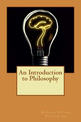 An Introduction to Philosophy by George Stuart Fullerton