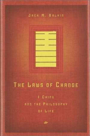 The Laws of Change: I Ching and the Philosophy of Life by Jack M. Balkin