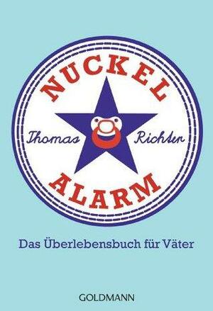 Nuckelalarm: Das Überlebensbuch für Väter by Thomas Richter