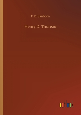 Henry D. Thoreau by F. B. Sanborn