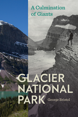 Glacier National Park: A Culmination of Giants by George Bristol