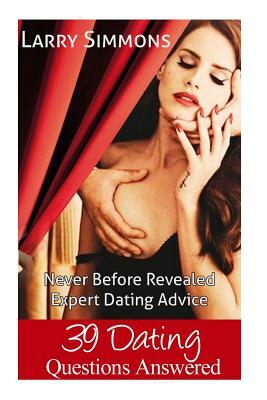 39 Dating Questions Answered: Never Before Revealed Expert Dating Advice by Larry Simmons