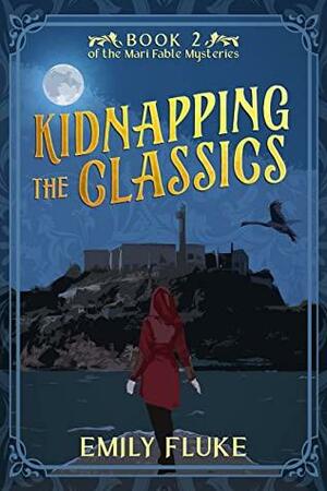 Kidnapping the Classics: Book 2 of the Mari Fable Mysteries by Emily Fluke