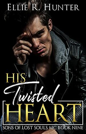 His Twisted Heart : Sons of Lost Souls MC Series Book Nine by Dana Hook, Ellie R. Hunter