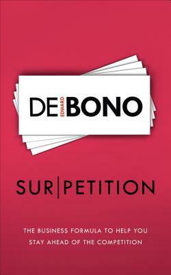 Sur/Petition: The New Business Formula to Help You Stay Ahead of the Competition by Edward de Bono