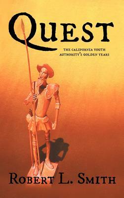 Quest: The California Youth Authority's Golden Years by Robert L. Smith