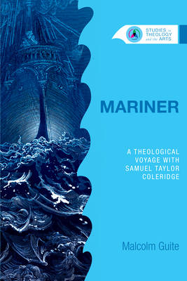 Mariner: A Theological Voyage with Samuel Taylor Coleridge by Malcolm Guite