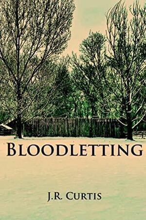 Bloodletting by J.R. Curtis