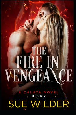 The Fire in Vengeance: A Calata Novel by Sue Wilder