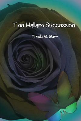 The Hallam Succession by Amelia Edith Huddleston Barr