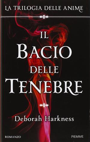 Il bacio delle tenebre by Deborah Harkness