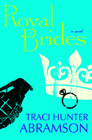Royal Brides by Traci Hunter Abramson