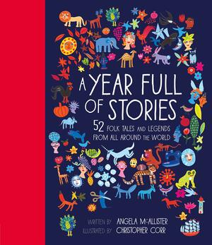 A Year Full of Stories: 52 folk tales and legends from around the world by Angela McAllister