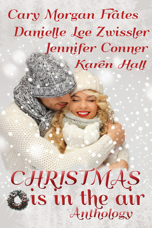 Christmas is in the Air by Cary Morgan, Jennifer Conner, Karen Hall, Danille Lee Zwissler