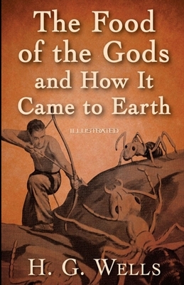 The Food of the Gods and How It Came to Earth Illustrated by H.G. Wells