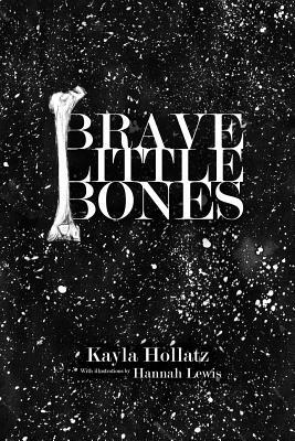 Brave Little Bones by Kayla Hollatz, Hannah Lewis