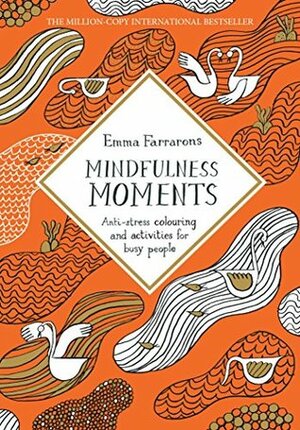 Mindfulness Moments: Anti-stress Colouring and Activities for Busy People (Colouring Books) by Emma Farrarons