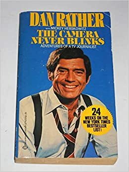 The Camera Never Blinks by Mickey Herskowitz, Dan Rather
