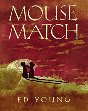 Mouse Match: A Chinese Folktale by Ed Young