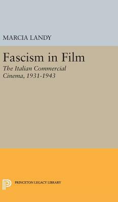 Fascism in Film: The Italian Commercial Cinema, 1931-1943 by Marcia Landy