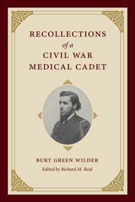 Recollections of a Civil War Medical Cadet: Burt Green Wilder by 
