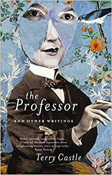 The Professor and Other Writings. Terry Castle by Terry Castle