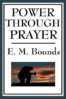 Power Through Prayer by E.M. Bounds