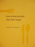 How Some People Like Their Eggs by Sean Lovelace