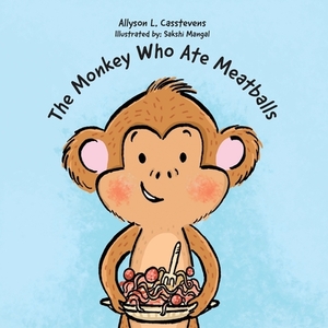 The Monkey Who Ate Meatballs by Allyson L. Casstevens