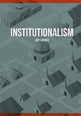 Institutionalism by Jeff Archer