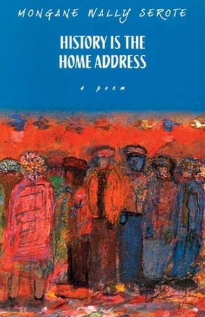 History Is the Home Address by Mongane Wally Serote