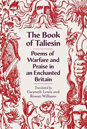 The Book of Taliesin: Poems of Warfare and Praise in an Enchanted Britain by Taliesin