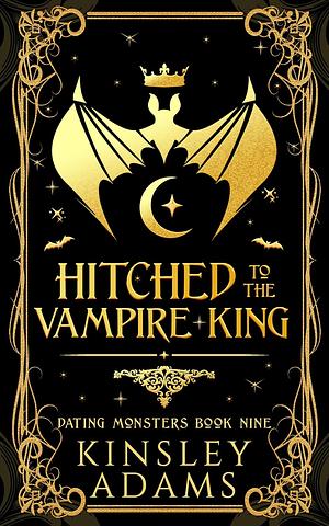 Hitched to the Vampire King by Kinsley Adams