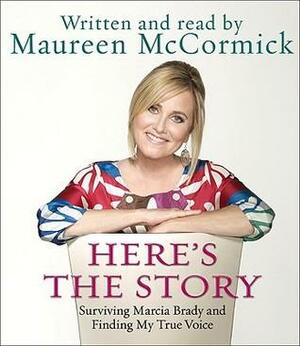 Here's the Story CD: Surviving Marcia Brady and Finding My True Voice by Maureen McCormick