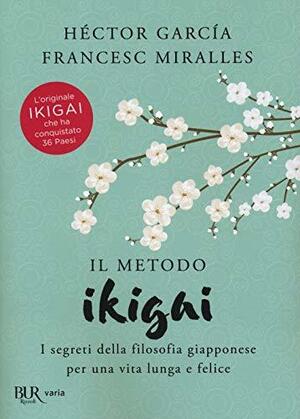 Il metodo Ikigai. I segreti della filosofia giapponese per una vita lunga e felice by Francesc Miralles, Héctor García Puigcerver