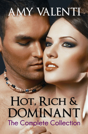 Hot, Rich and Dominant - The Complete Collection by Amy Valenti