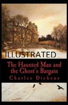 The Haunted Man and the Ghost's Bargain Illustrated by Charles Dickens