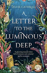 A Letter To The Luminous Deep by Sylvie Cathrall